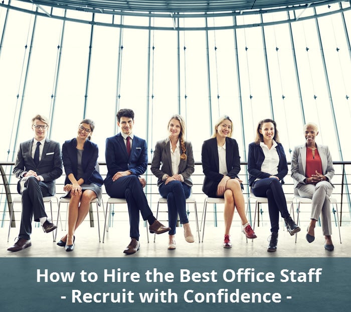 How to Hire the Best Office Staff - Recruit with Confidence